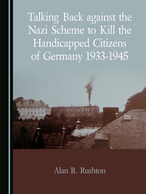 cover image of Talking Back against the Nazi Scheme to Kill the Handicapped Citizens of Germany 1933-1945